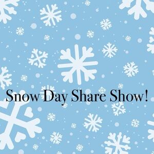 Snow Day Share Show! Sharing Yours and Mine!